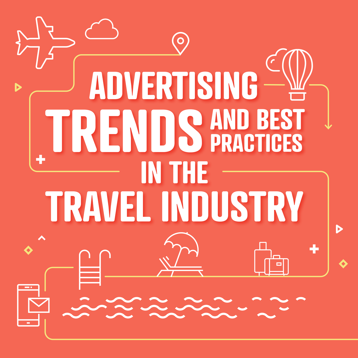Advertising Best Practices and Trends for Travel and Tourism: A Guide